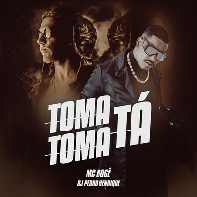 Toma Toma Tá By MC Rogê's cover