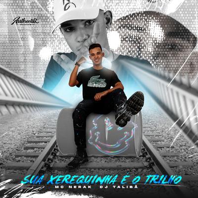 Sua Xerequinha É o Trilho (feat. MC Nerak) (feat. MC Nerak)'s cover