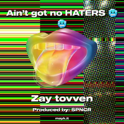 Ain’t got no HATERS By Zay tovven's cover