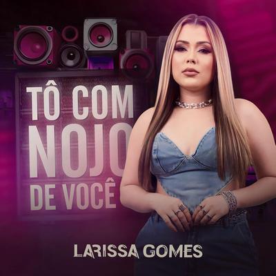Tô Com Nojo de Você By Larissa Gomes's cover