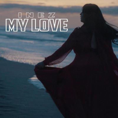 My Love. By Inez's cover