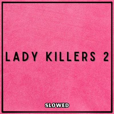 Make Her Disappear Just Like Poof Then Shes Gone (Lady Killers 2) [Slowed]'s cover