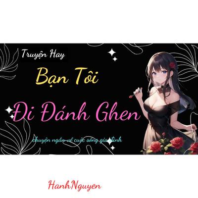 Truyện Ngôn Tình Hay: Bạn Tôi Đi Đánh Ghen's cover