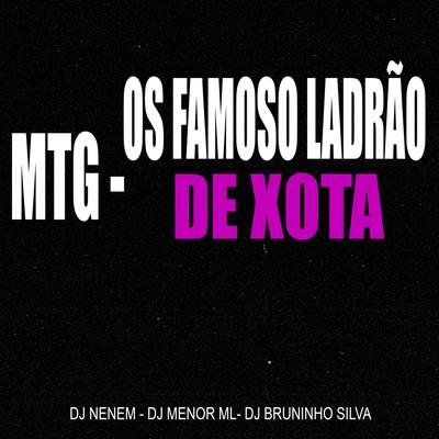 MTG - OS FAMOSO LADRÃO DE XOTA 3 By DJ Neném, MENOR ML's cover