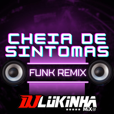 Cheia de Sintomas (Funk Remix) By DJ Lukinha's cover