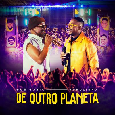 De Outro Planeta (Ao Vivo) By Bom Gosto, Mumuzinho's cover