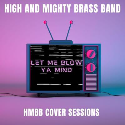 Let Me Blow Ya Mind By High & Mighty Brass Band's cover