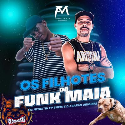 Os Filhotes da Funk Maia By MC Negritin, DJ SAPÃO ORIGINAL, FP SHEIK's cover