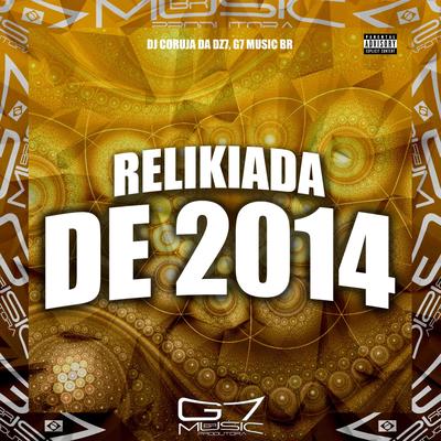 Relikiada de 2014 By DJ CORUJA DA DZ7, G7 MUSIC BR's cover