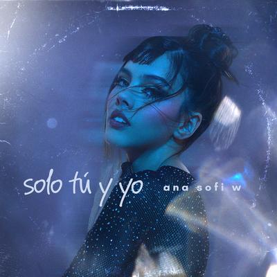 solo tu y yo By Ana Sofi W.'s cover
