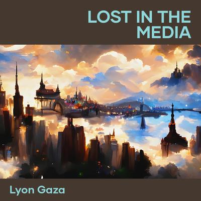 Lost in the Media By Lyon gaza's cover