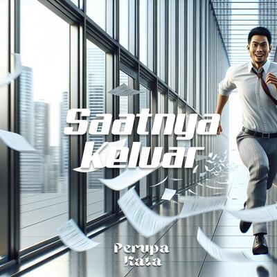 Saatnya Keluar's cover