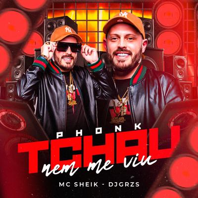 Phonk Tchau Nem Me Viu By DJ GRZS, MC SHEIK's cover