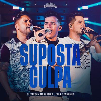 Suposta Culpa (Ao Vivo) By Jefferson Madureira, Fred & Fabrício's cover