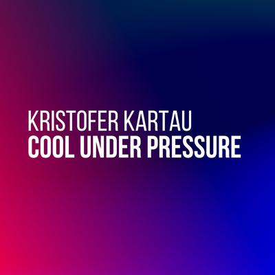 Cool Under Pressure (Kristofer Kartau)'s cover