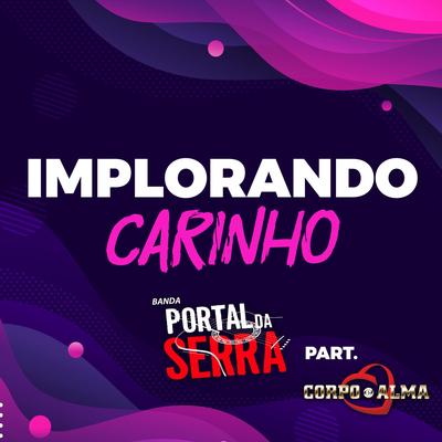 Implorando Carinho (feat. Corpo e Alma) By Banda Portal da Serra, Corpo e Alma's cover