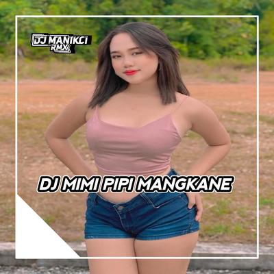 DJ MIMI PIPI- PIPI JANGAN MAIN MAIN MIMI KHAWATIR PIPI MENUNGGU MIMI PULANG TAKUT KENAPA NAPA's cover