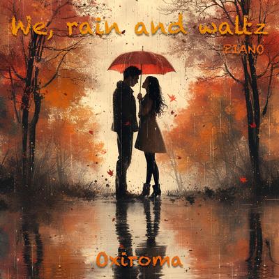 We, Rain and Waltz By Oxiroma's cover