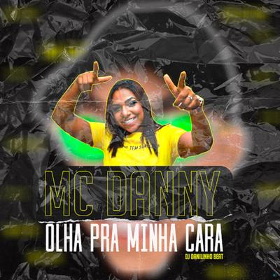 Olha pra Minha Cara By DJ Danilinho Beat, Mc Danny, Mc B7, dj ray lais's cover