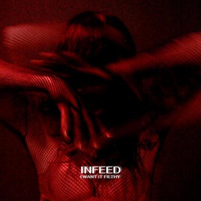 I want it filthy By Infeed's cover