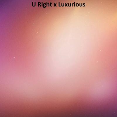 U Right x Luxurious By Bob tik's cover
