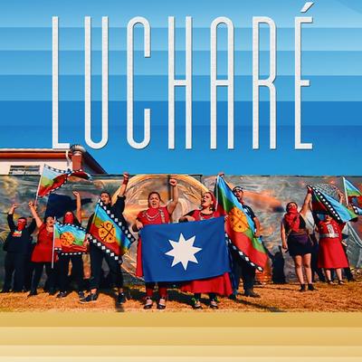 Lucharé (feat. Kurakeo ka Aillapan, Hakan, Noemí Aillapan & Angelika Llankamil)'s cover