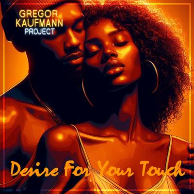 Desire For Your Touch By Gregor Kaufmann Project's cover