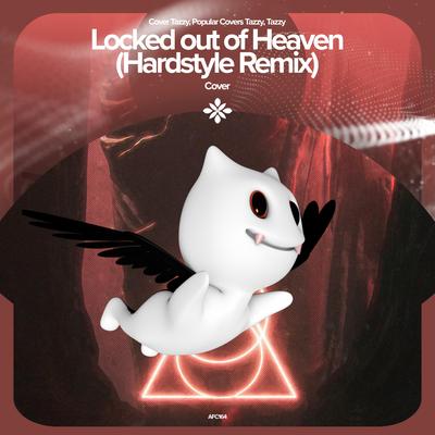 LOCKED OUT OF HEAVEN (HARDSTYLE REMIX) - REMAKE COVER By Tazzy, ZYZZ HARDSTYLE's cover