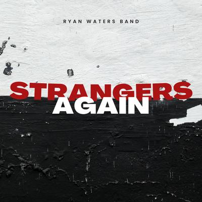 Strangers Again By Ryan Waters Band's cover