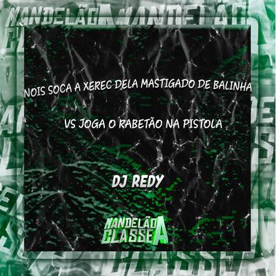 Nois Soca a Xerec Dela Mastigado de Balinha Vs Joga o Rabetão na Pistola's cover