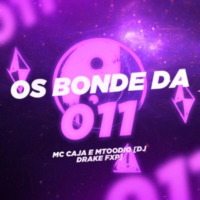 Os Bonde da 011 By Dj DRAKE FXP, MC Caja, MC MTOODIO's cover