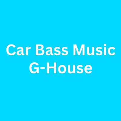 Car Bass Music G-house's cover