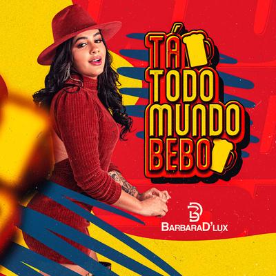 Tá Todo Mundo Bebo By Barbara D'Lux's cover