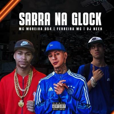 Sarra na Glock By Mc Moreira054, Ferreira mc, DJ Neeh's cover