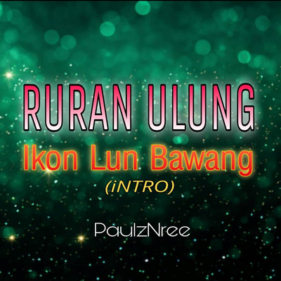 RURAN ULUNG IKON LUN BAWANG - INTRO's cover