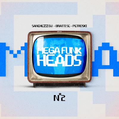 MEGA HEADS By Sanchezz DJ, DJ Bratti SC, DJ Petroski's cover