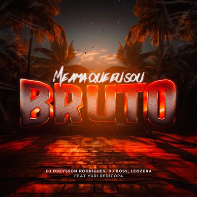 Me Ama Porque Sou Bruto By Dreysson Rodrigues, Dj Boss, Yuri Redicopa's cover