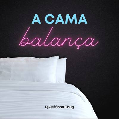 A Cama Balança By Dj Jeffinho Thug's cover