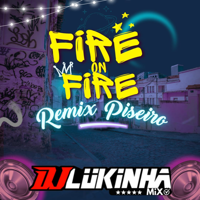 Fire on Fire (Remix Piseiro) By DJ Lukinha's cover