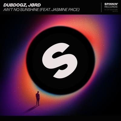 Ain't No Sunshine (feat. Jasmine Pace) [Extended Mix] By Dubdogz, JØRD, Jasmine Pace's cover