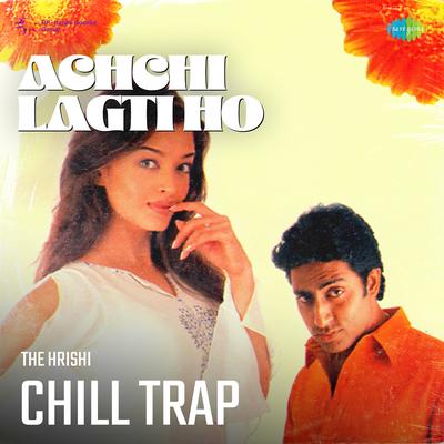 Achchi Lagti Ho Chill Trap's cover