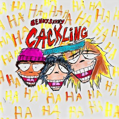 CACKLING By BennySavvy, I$ABUG, Yaxtzee's cover