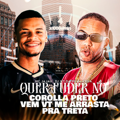 QUER FUDER NO COROLA PRETO X VEM VT ME ARRASTA PRA By DJ VT DA RUA LARGA's cover