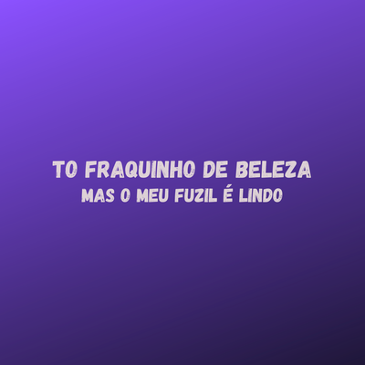 To Fraquinho de Beleza Mas o Meu Fuzil É Lindo's cover