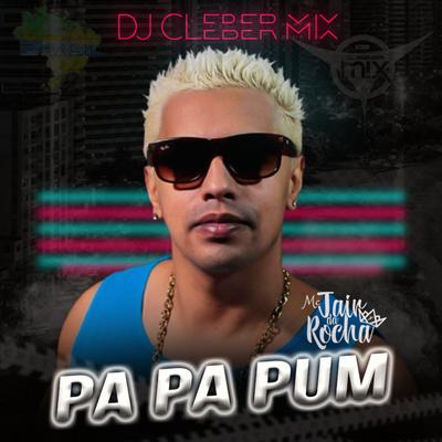 Pa Pa Pum By DJ Cleber Mix, Mc Jair da Rocha, Eletrofunk Brasil's cover