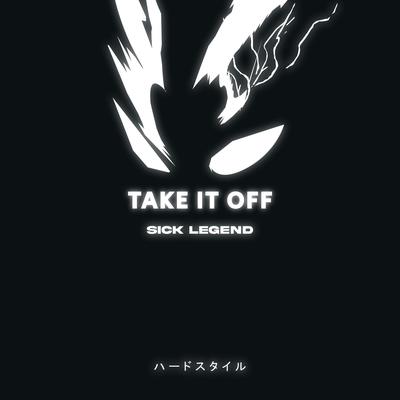 TAKE IT OFF HARDSTYLE By SICK LEGEND's cover