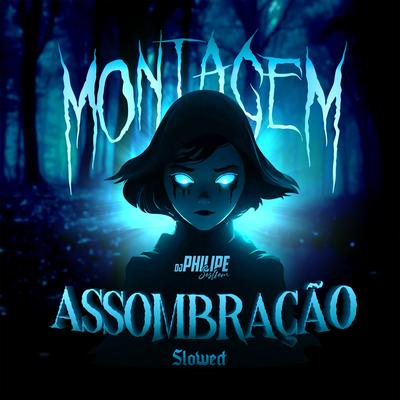 Montagem Assombração (Slowed) By DJ Philipe Sestrem's cover