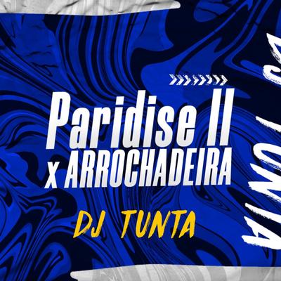 Paridise II X Arrochadeira - DJ Tunta's cover