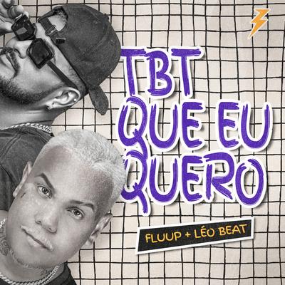 Tbt Que Eu Quero By MC Fluup, DJ Leo Beat's cover