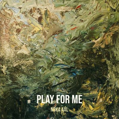 Play for Me By Noka Axl's cover